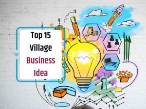 Top 15 Village Business Idea